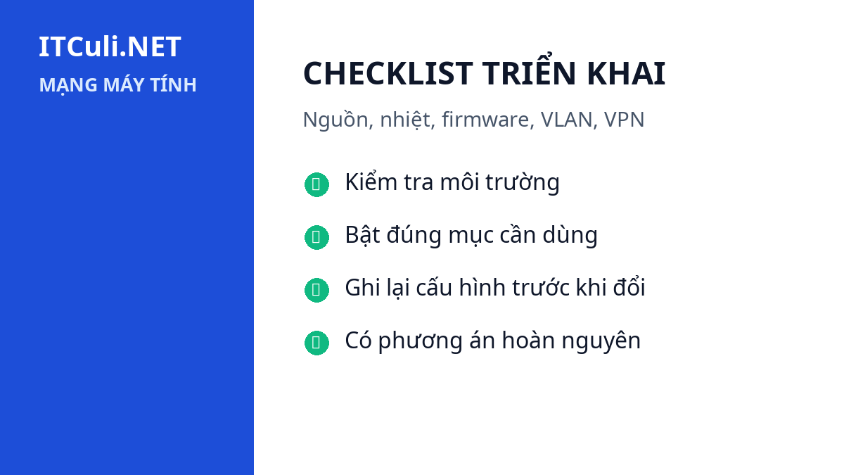 CHECKLIST TRIỂN KHAI - Nguồn, nhiệt, firmware, VLAN, VPN