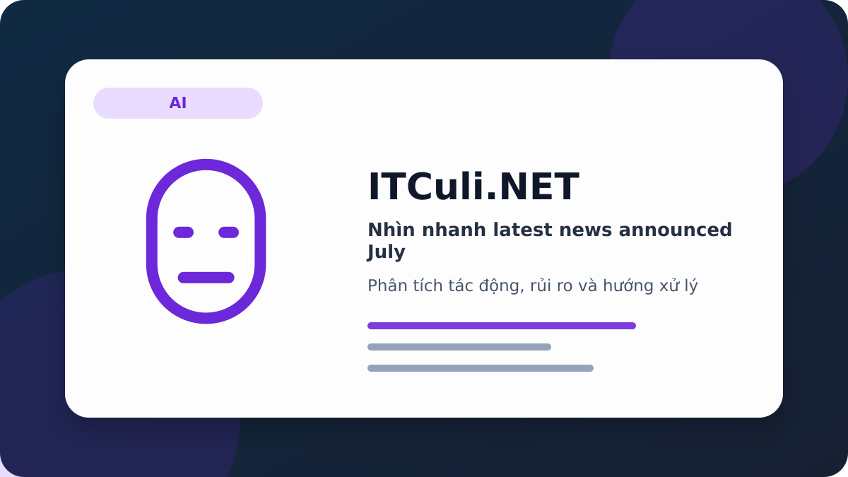 latest news announced July phân tích tác động