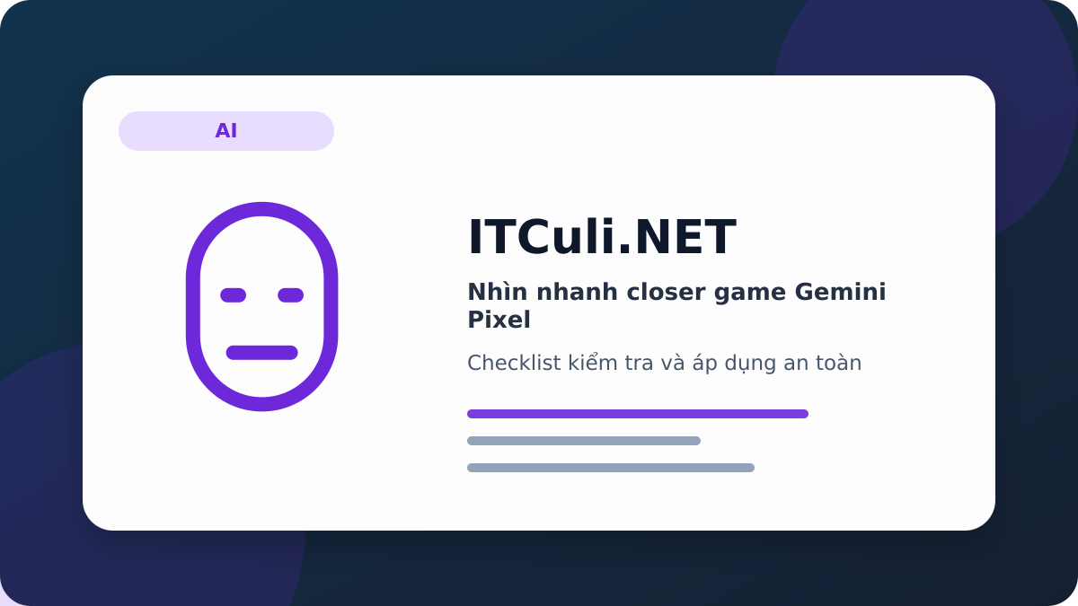 closer game Gemini Pixel checklist xử lý