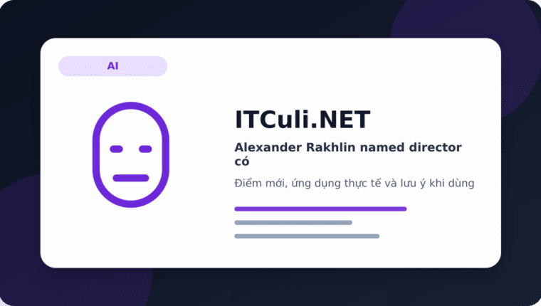 Alexander Rakhlin named director có đáng chú ý? Góc nhìn thực tế cho người dùng IT