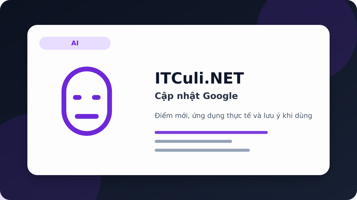 Cập nhật Google: thay đổi đáng chú ý và tác động thực tế