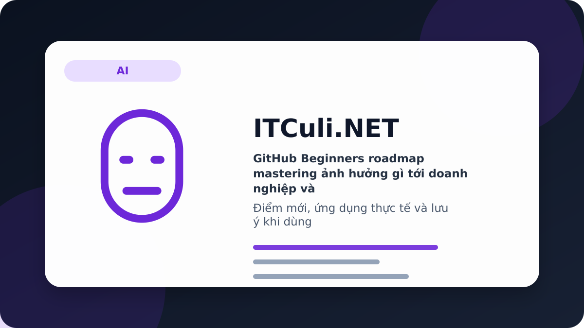 GitHub Beginners roadmap mastering ảnh hưởng gì tới doanh nghiệp và quản trị hệ thống?