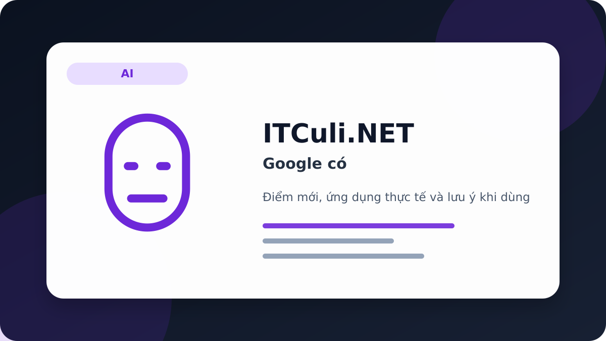 Google có đáng chú ý? Góc nhìn thực tế cho người dùng IT