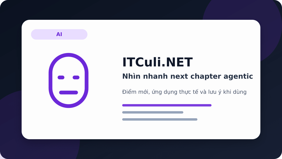 Nhìn nhanh next chapter agentic: lợi ích, rủi ro và lưu ý triển khai