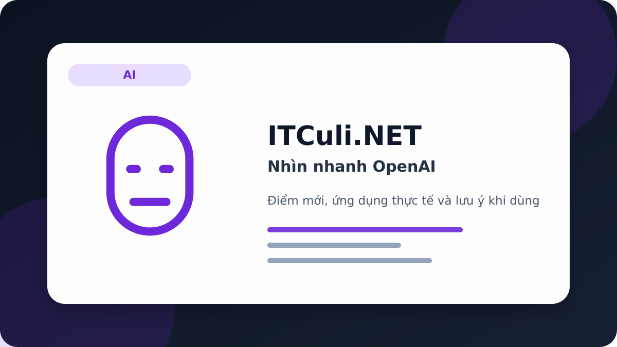Nhìn nhanh OpenAI: lợi ích, rủi ro và lưu ý triển khai