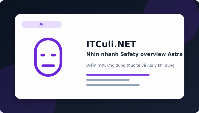 Nhìn nhanh Safety overview Astra: lợi ích, rủi ro và lưu ý triển khai