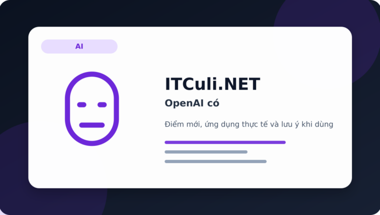 OpenAI có đáng chú ý? Góc nhìn thực tế cho người dùng IT