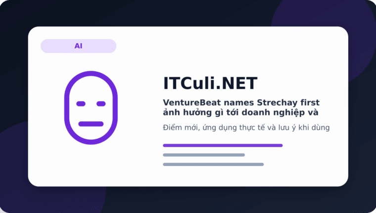 VentureBeat names Strechay first ảnh hưởng gì tới doanh nghiệp và quản trị hệ thống?