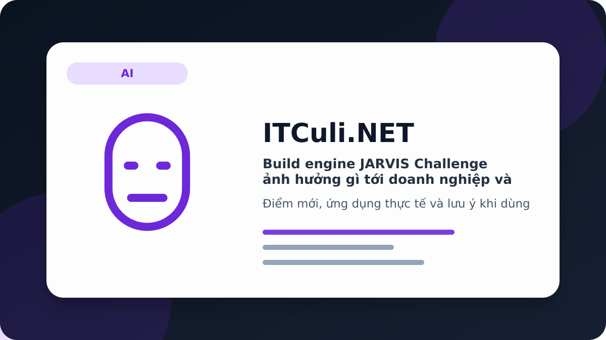 build engine JARVIS Challenge - Build engine JARVIS Challenge ảnh hưởng gì tới doanh nghiệp và quản trị hệ thống?
