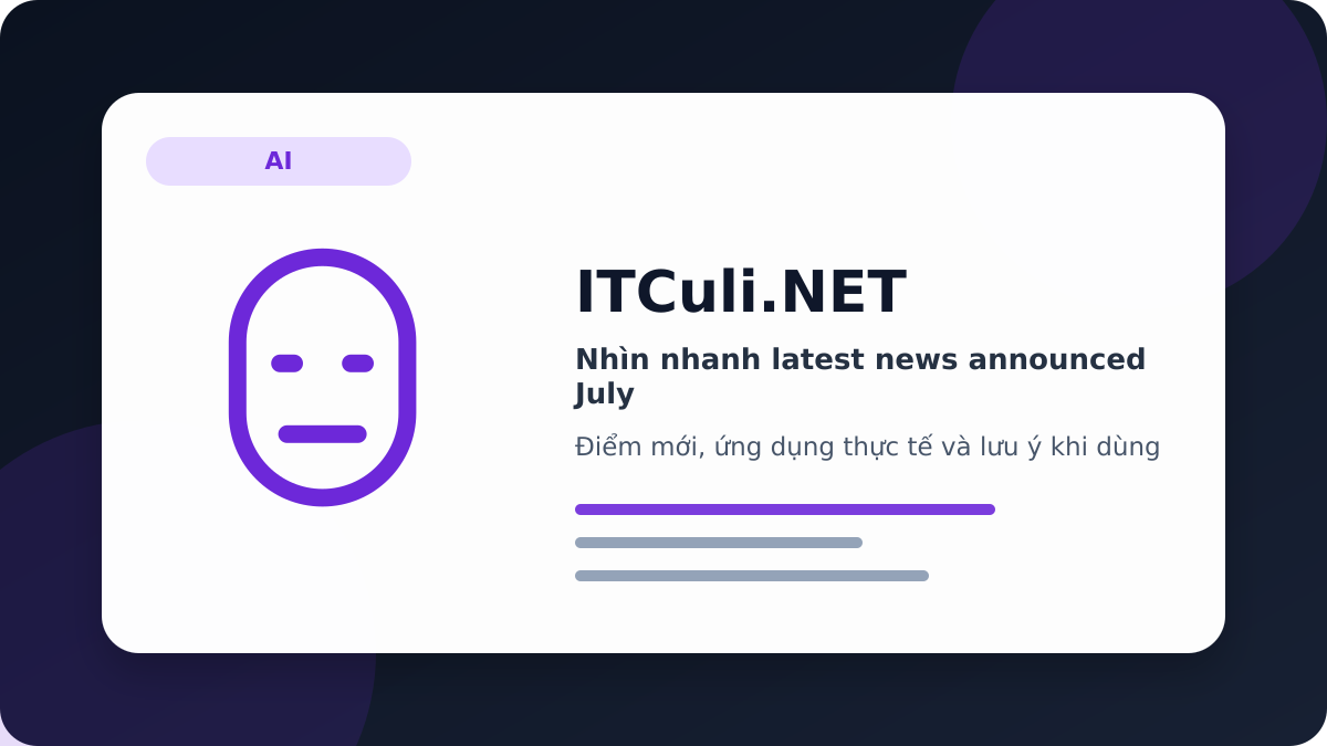 latest news announced July - Nhìn nhanh latest news announced July: lợi ích, rủi ro và lưu ý triển khai