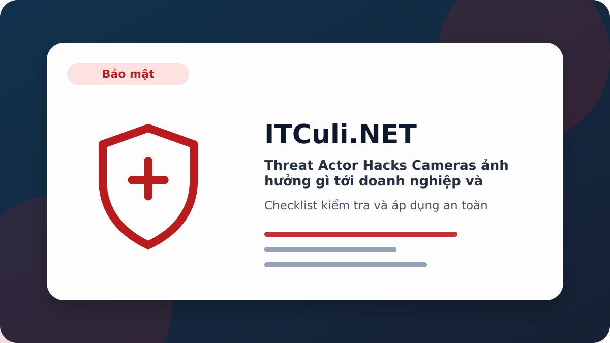 Threat Actor Hacks Cameras checklist xử lý