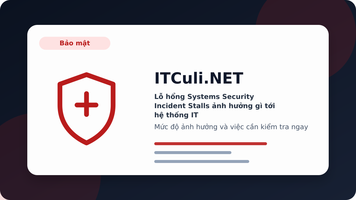Lỗ hổng Systems Security Incident Stalls ảnh hưởng gì tới hệ thống IT?
