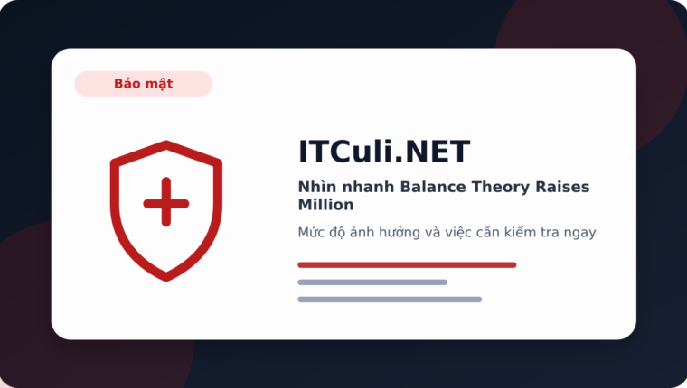 Nhìn nhanh Balance Theory Raises Million: lợi ích, rủi ro và lưu ý triển khai