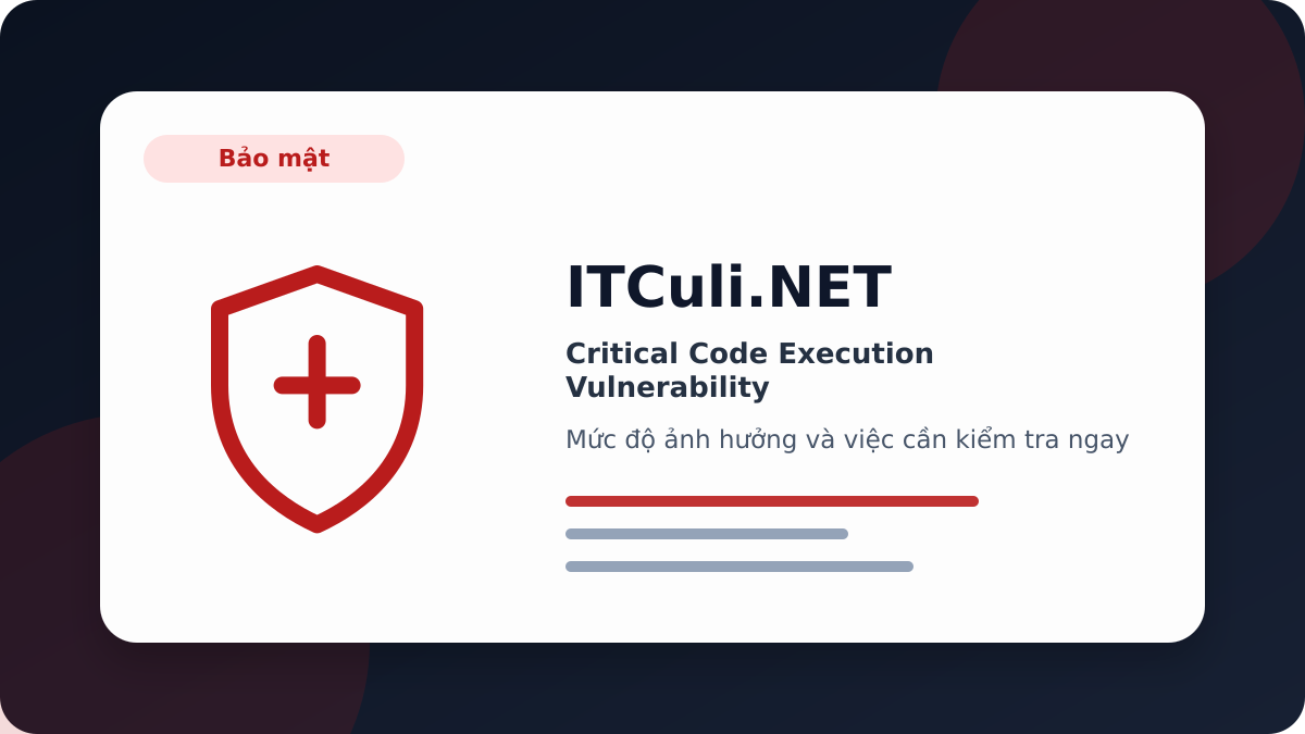 Critical Code Execution Vulnerability - Cảnh báo Critical Code Execution Vulnerability: rủi ro cần kiểm tra ngay