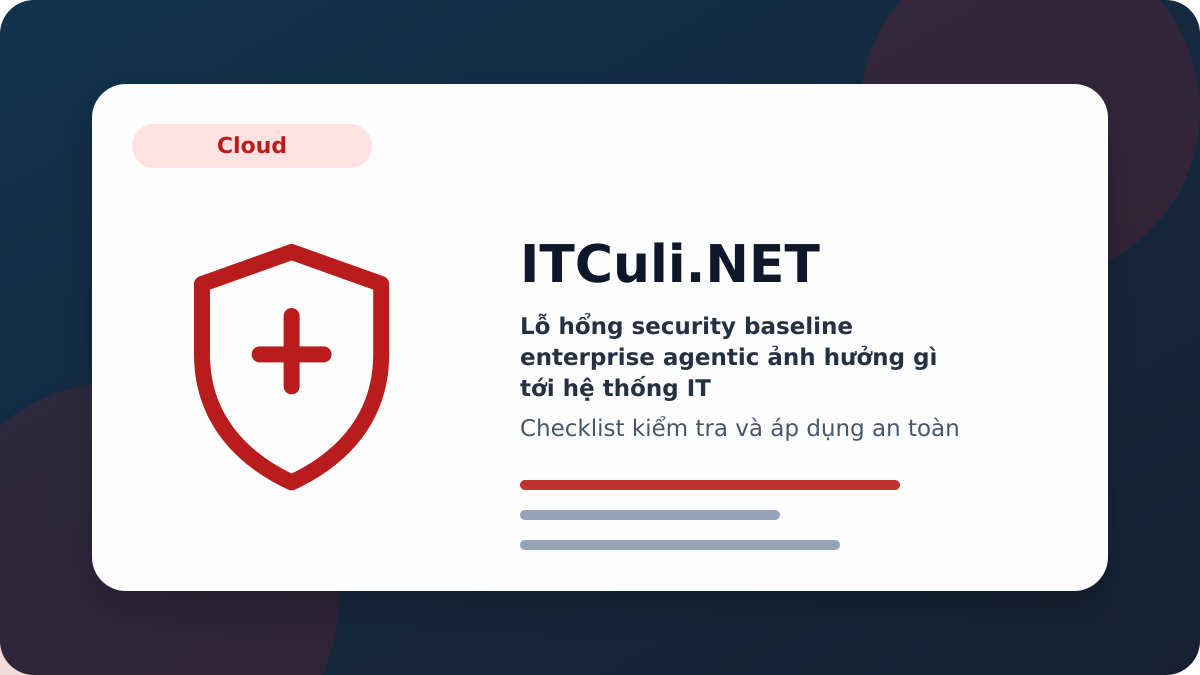 security baseline enterprise agentic checklist xử lý