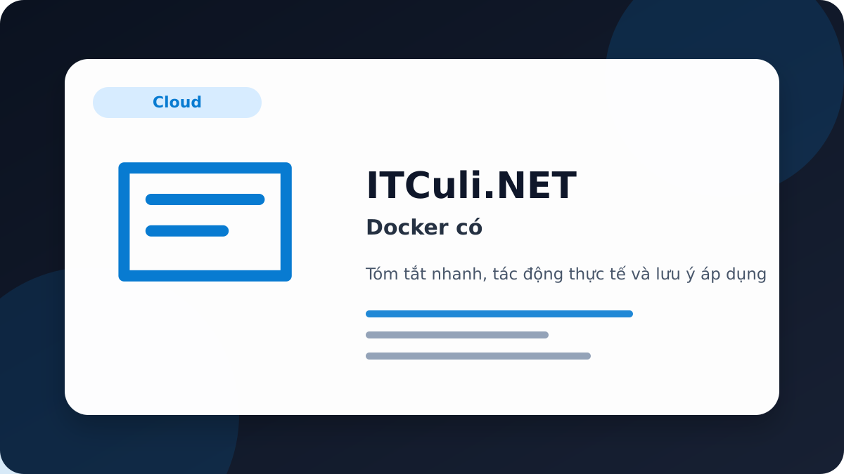 Docker có đáng chú ý? Góc nhìn thực tế cho người dùng IT