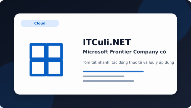 Microsoft Frontier Company có đáng chú ý? Góc nhìn thực tế cho người dùng IT