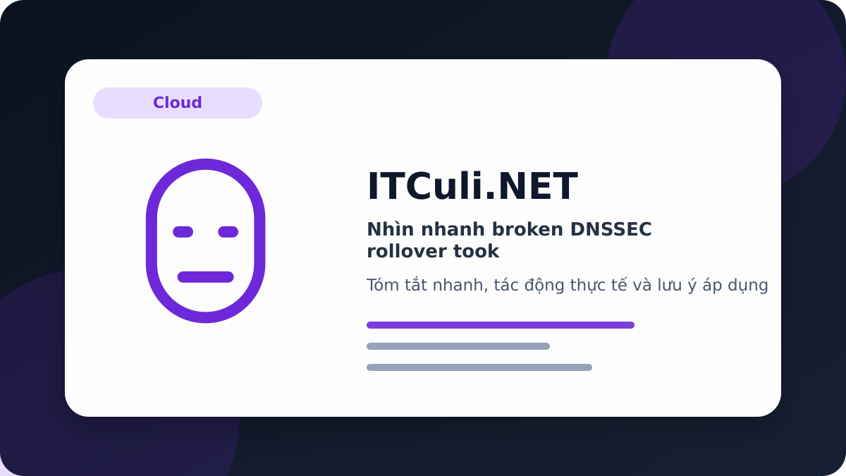 Nhìn nhanh broken DNSSEC rollover took: lợi ích, rủi ro và lưu ý triển khai