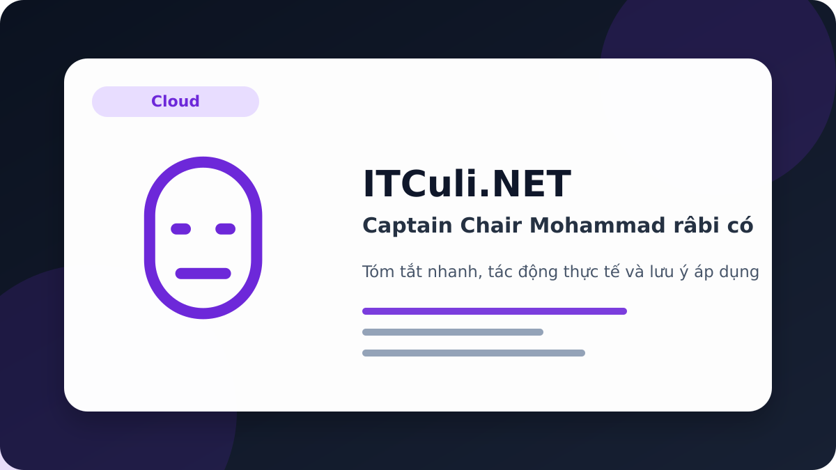 Captain Chair Mohammad râbi - Captain Chair Mohammad râbi có đáng chú ý? Góc nhìn thực tế cho người dùng IT