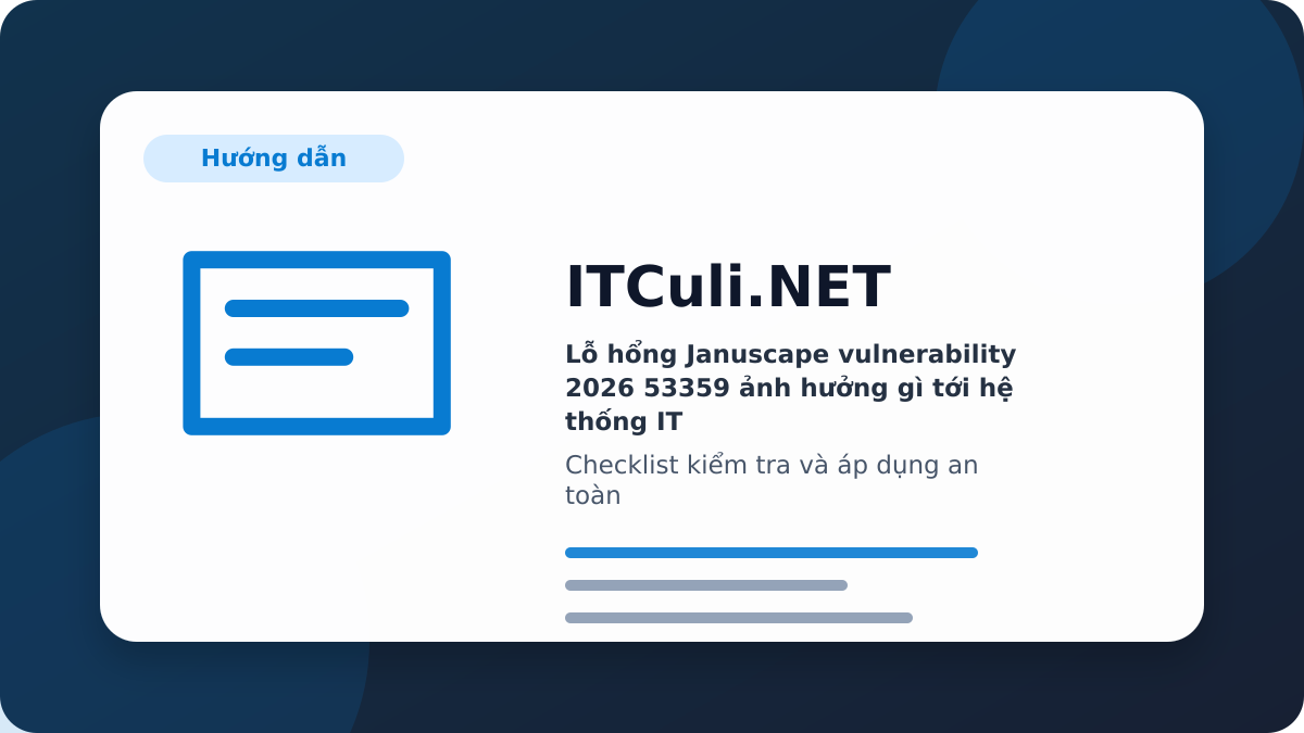 Checklist Lỗ hổng Januscape vulnerability 2026 53359 ảnh hưởng gì tới hệ thống IT?