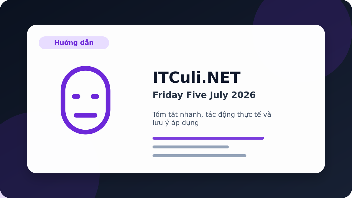 Friday Five July 2026: các bước kiểm tra trước khi triển khai