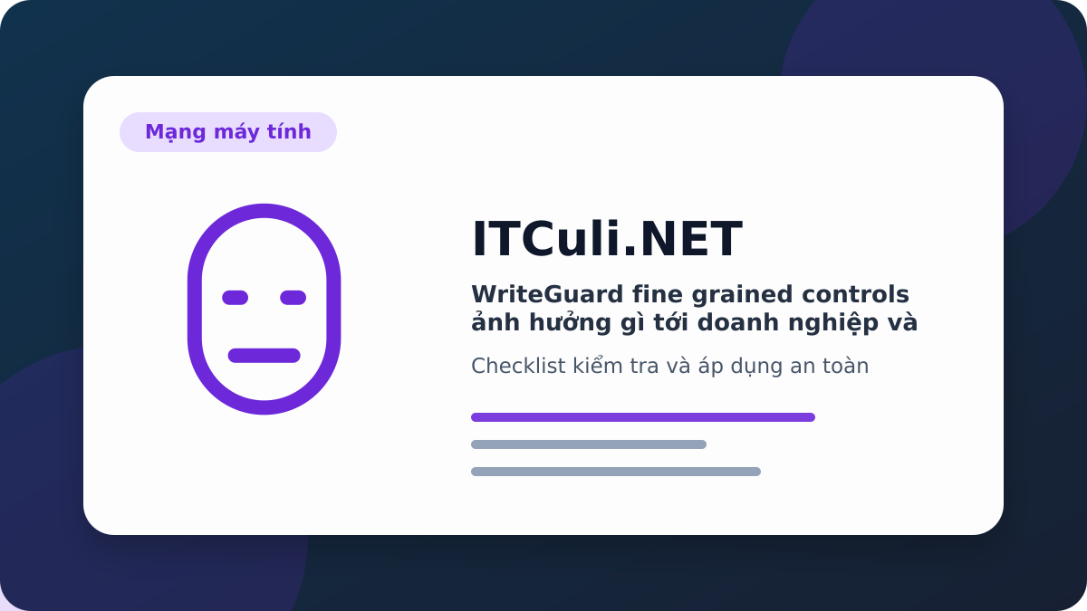 WriteGuard fine grained controls checklist xử lý
