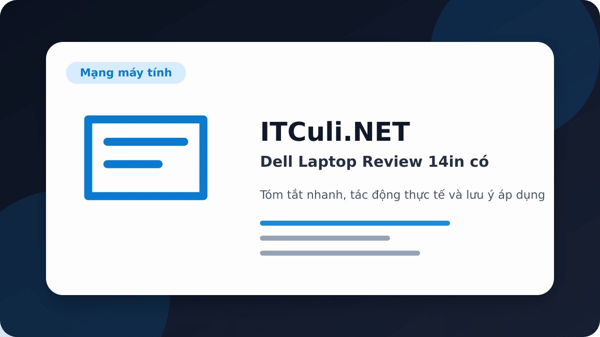 Dell Laptop Review 14in có đáng chú ý? Góc nhìn thực tế cho người dùng IT