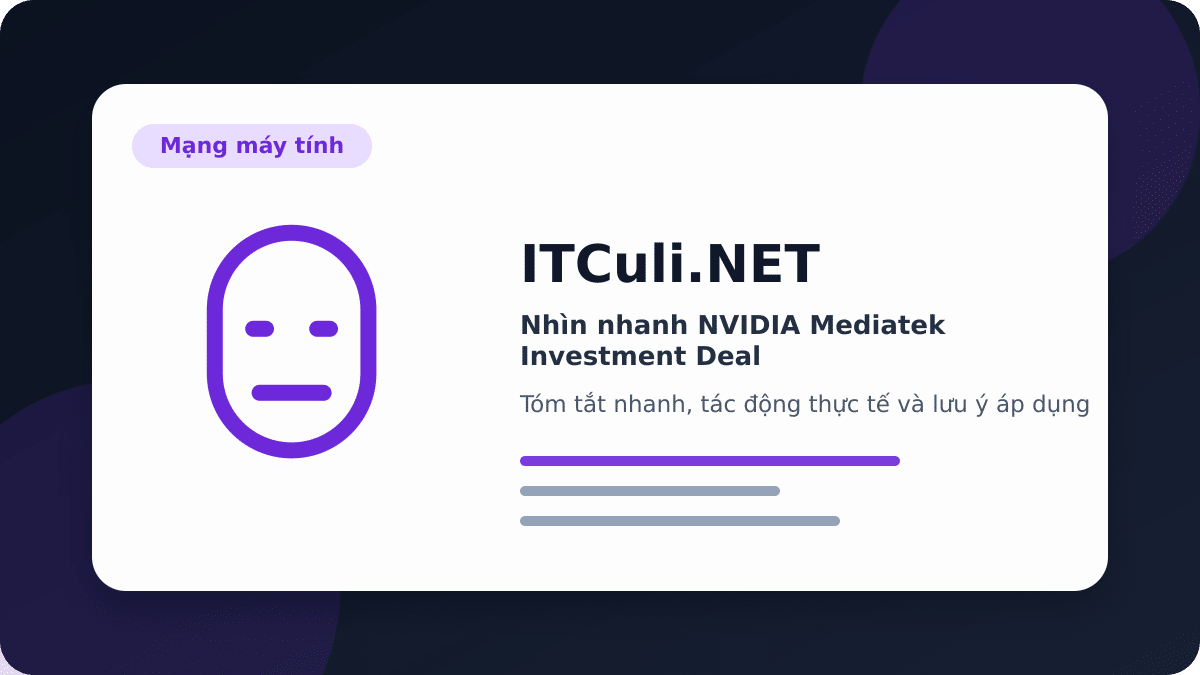 Nhìn nhanh NVIDIA Mediatek Investment Deal: lợi ích, rủi ro và lưu ý triển khai