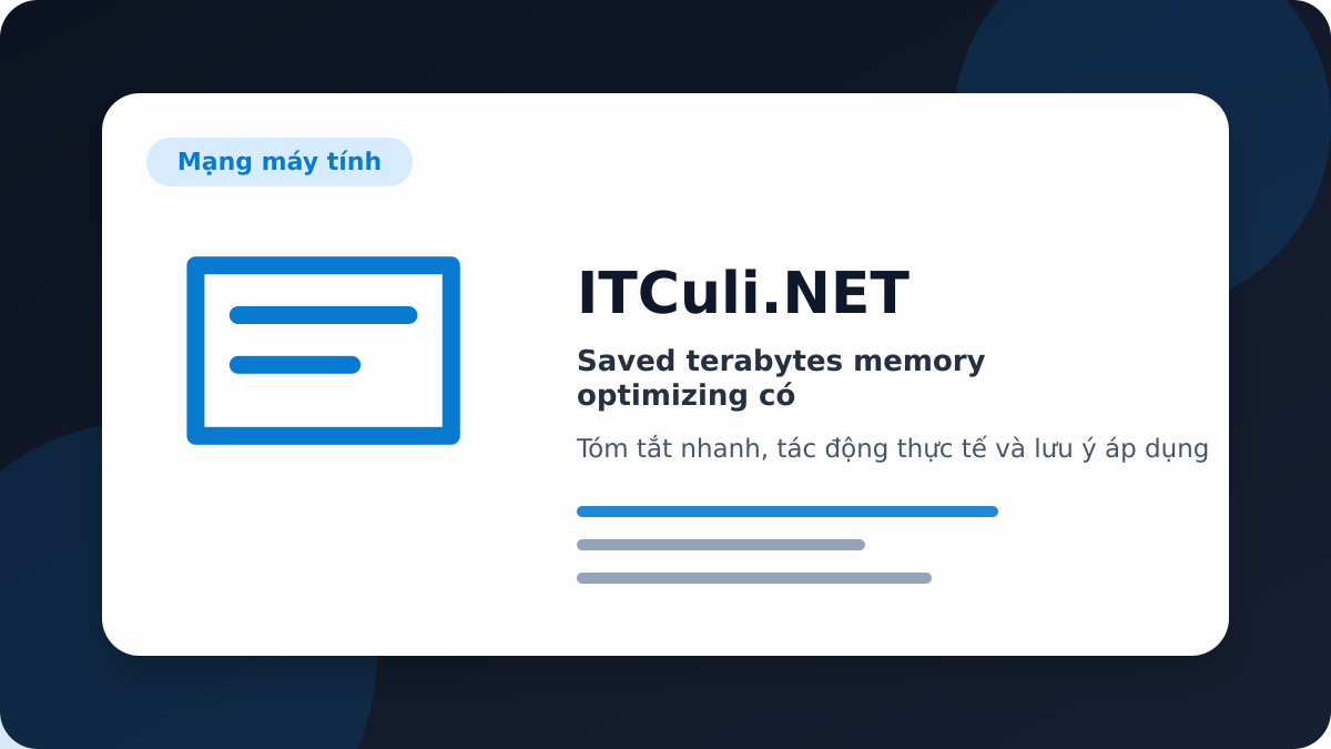saved terabytes memory optimizing - Saved terabytes memory optimizing có đáng chú ý? Góc nhìn thực tế cho người dùng IT