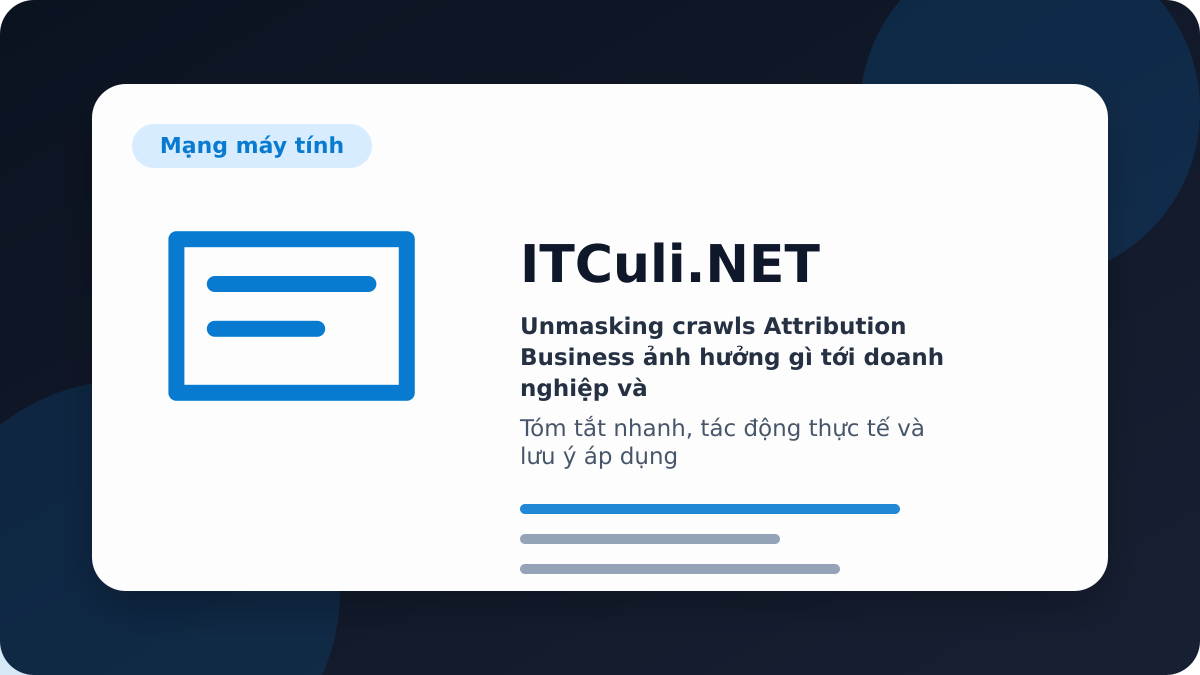 Unmasking crawls Attribution Business - Unmasking crawls Attribution Business ảnh hưởng gì tới doanh nghiệp và quản trị hệ thống?