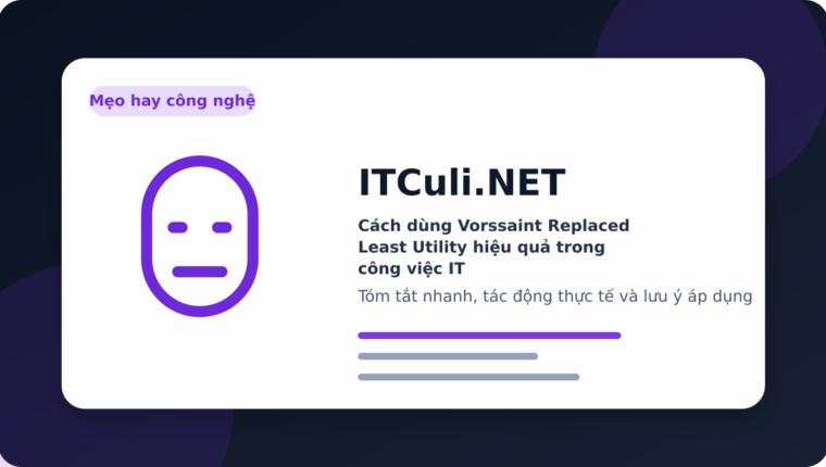 Cách dùng Vorssaint Replaced Least Utility hiệu quả trong công việc IT