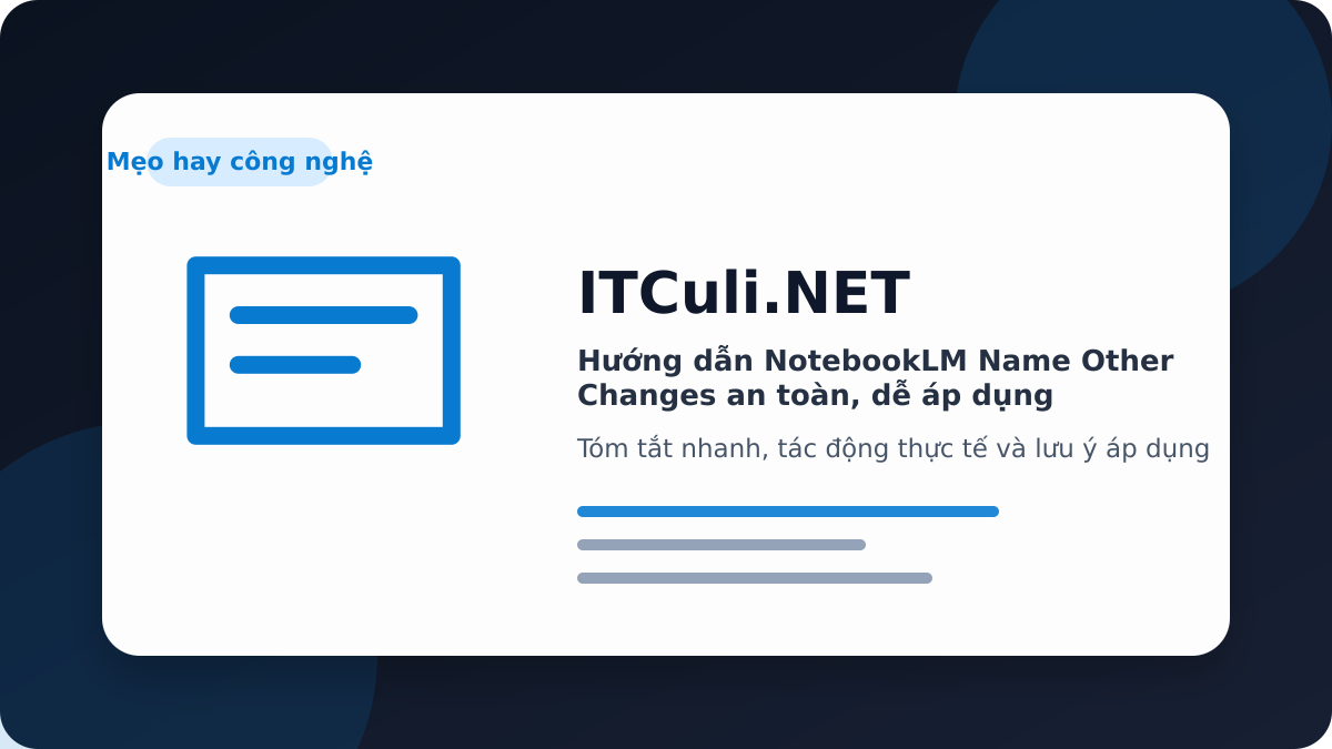 Hướng dẫn NotebookLM Name Other Changes an toàn, dễ áp dụng