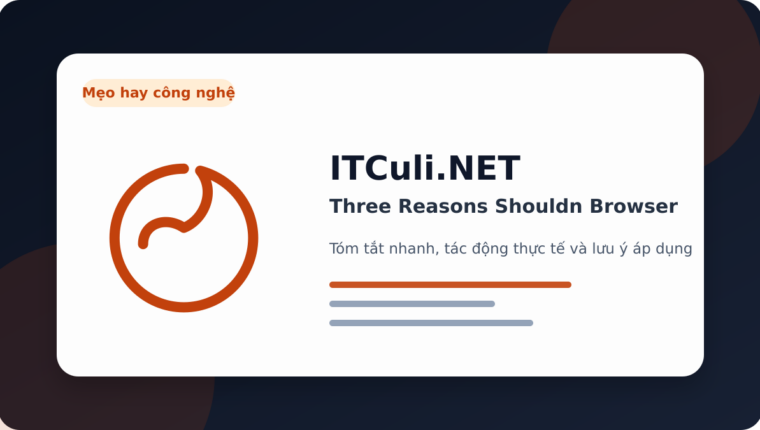 Three Reasons Shouldn Browser: dấu hiệu nguy hiểm và cách giảm rủi ro