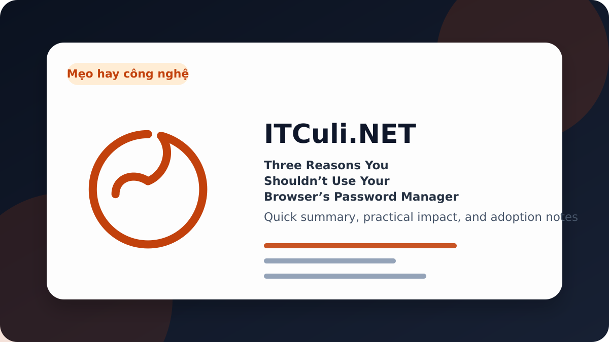 Three Reasons You Shouldn’t Use Your Browser’s Password Manager (and What to Use Instead)