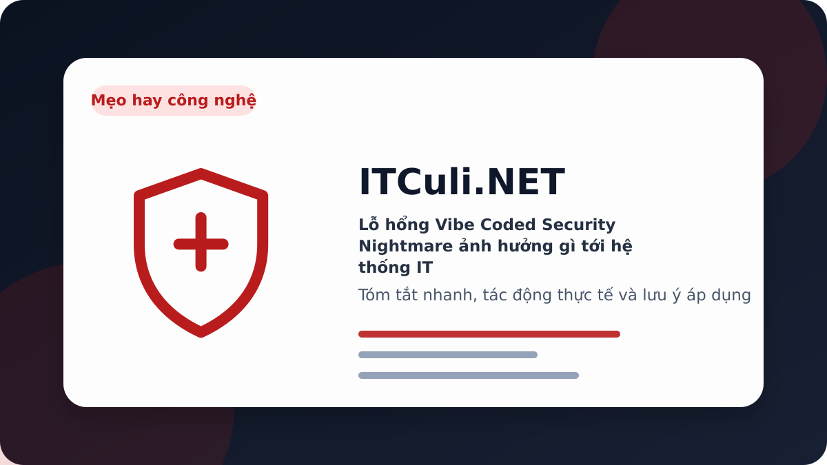 Vibe Coded Security Nightmare - Lỗ hổng Vibe Coded Security Nightmare ảnh hưởng gì tới hệ thống IT?