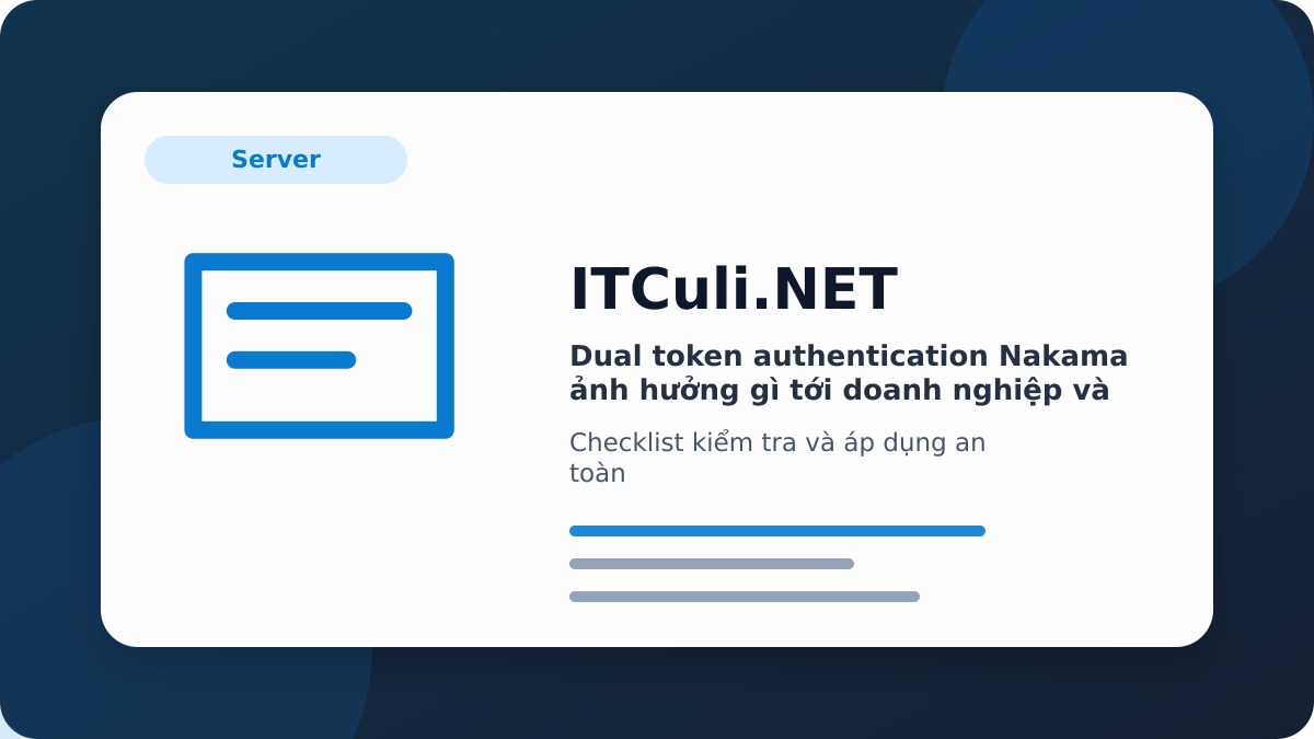Checklist Dual token authentication Nakama ảnh hưởng gì tới doanh nghiệp và quản trị hệ thống?