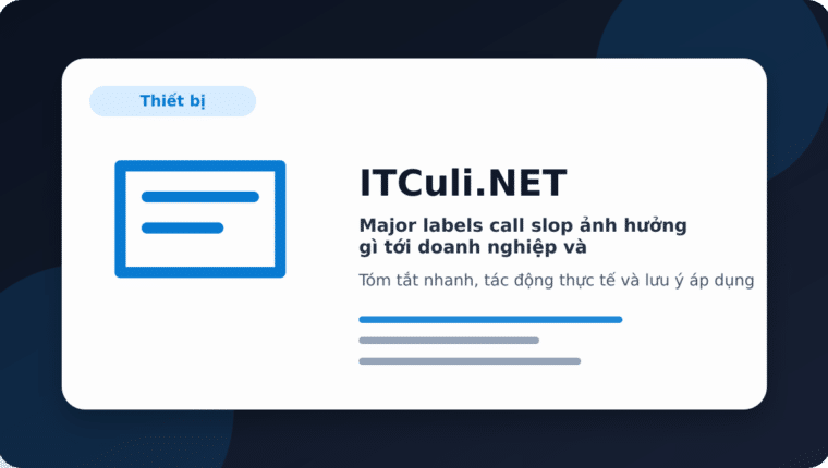 Major labels call slop ảnh hưởng gì tới doanh nghiệp và quản trị hệ thống?