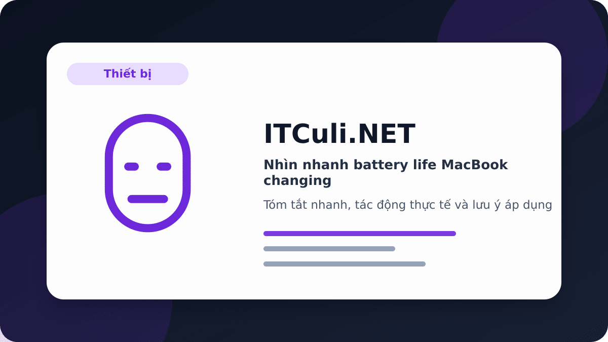 Nhìn nhanh battery life MacBook changing: lợi ích, rủi ro và lưu ý triển khai