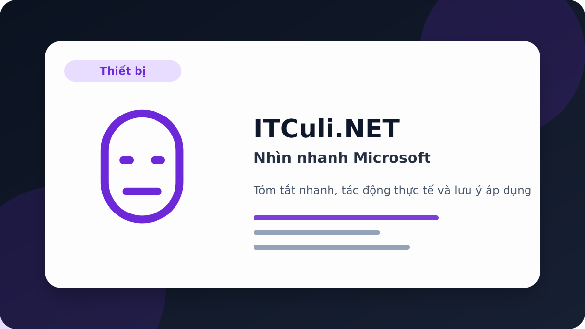 Microsoft - Nhìn nhanh Microsoft: lợi ích, rủi ro và lưu ý triển khai