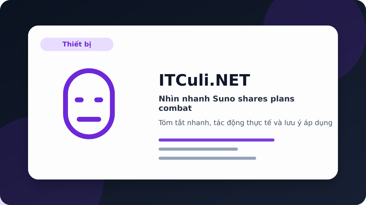 Suno shares plans combat - Nhìn nhanh Suno shares plans combat: lợi ích, rủi ro và lưu ý triển khai