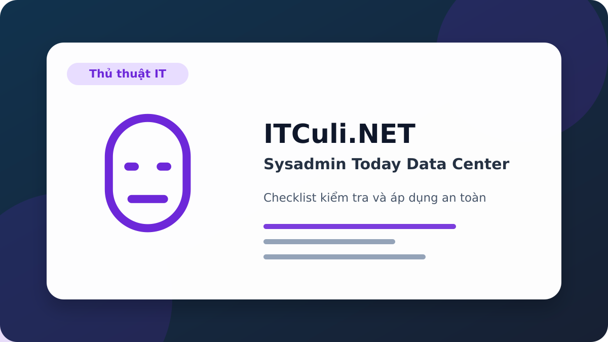 Sysadmin Today Data Center checklist xử lý