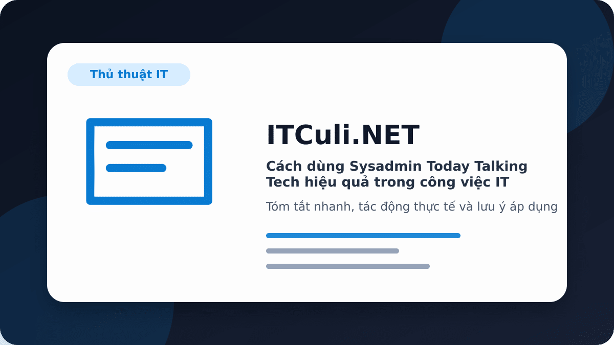 Cách dùng Sysadmin Today Talking Tech hiệu quả trong công việc IT