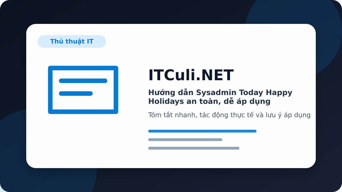 Hướng dẫn Sysadmin Today Happy Holidays an toàn, dễ áp dụng