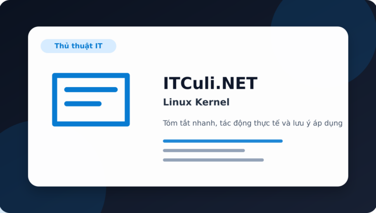 Linux Kernel: dấu hiệu nguy hiểm và cách giảm rủi ro