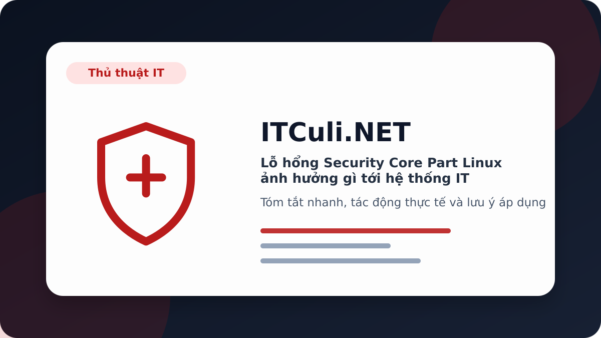 Security Core Part Linux - Lỗ hổng Security Core Part Linux ảnh hưởng gì tới hệ thống IT?
