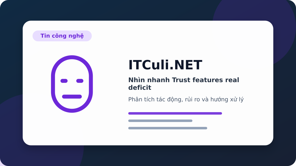 Trust features real deficit phân tích tác động