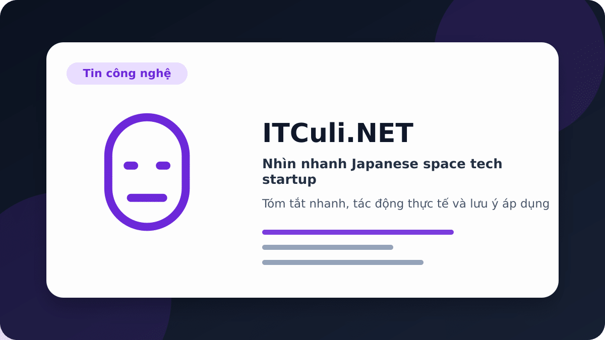 Nhìn nhanh Japanese space tech startup: lợi ích, rủi ro và lưu ý triển khai
