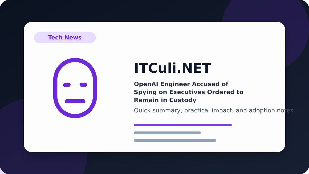 OpenAI Engineer Accused of Spying on Executives Ordered to Remain in Custody