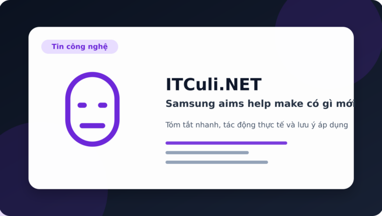 Samsung aims help make có gì mới? Những điểm người dùng IT cần biết