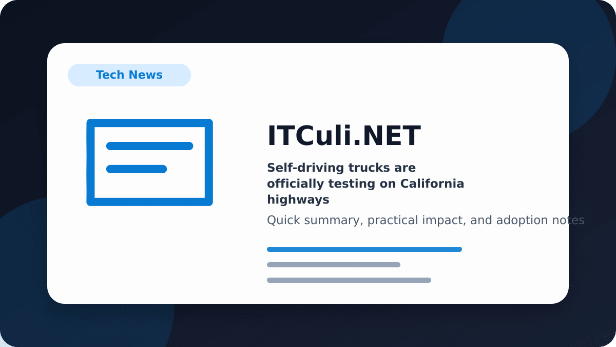 Self-driving trucks are officially testing on California highways